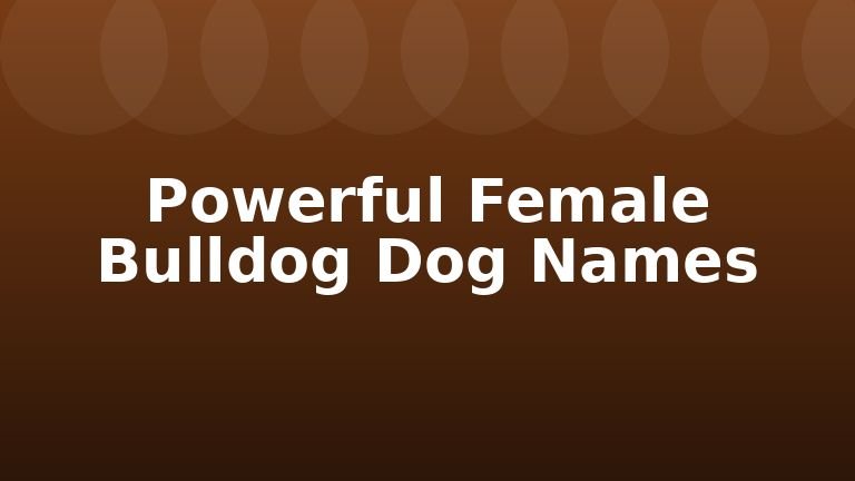 Powerful Female Bulldog Dog Names