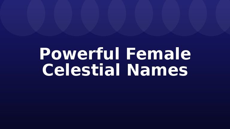 Powerful Female Celestial Names