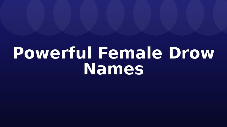Powerful Female Drow Names