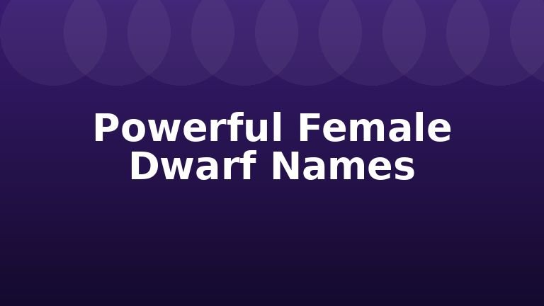 Powerful Female Dwarf Names