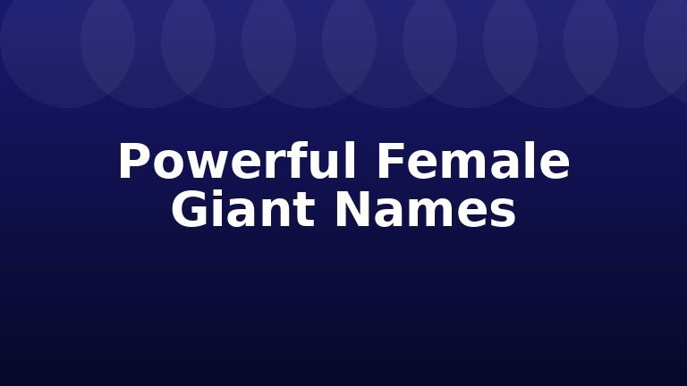 Powerful Female Giant Names