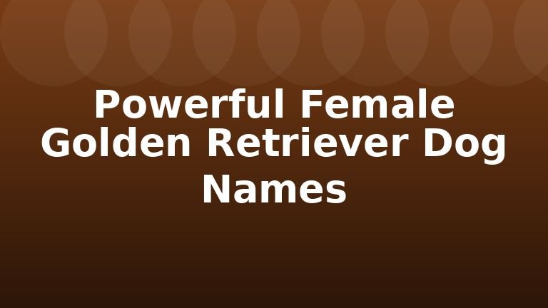 Powerful Female Golden Retriever Dog Names
