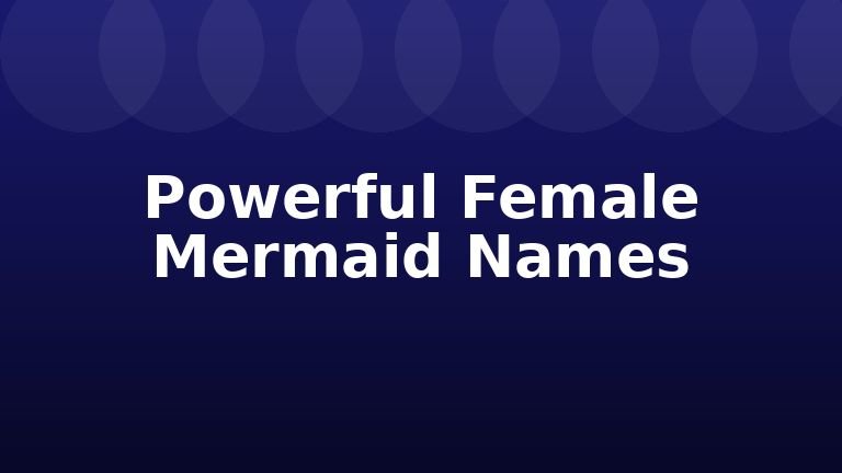 Powerful Female Mermaid Names