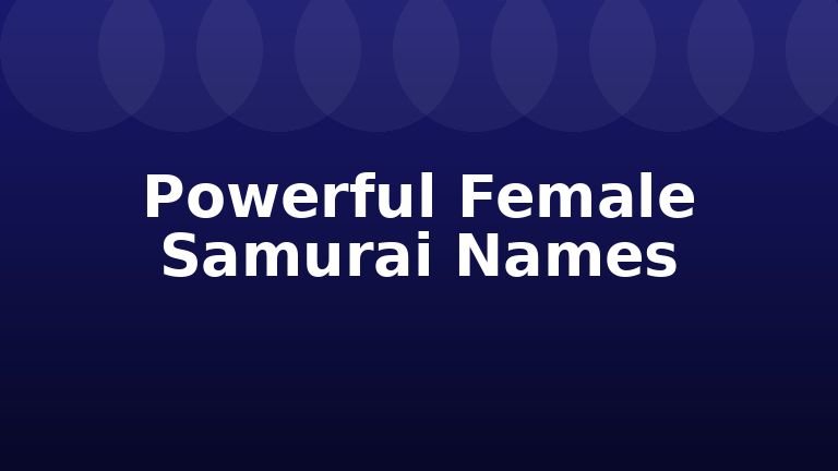 Powerful Female Samurai Names