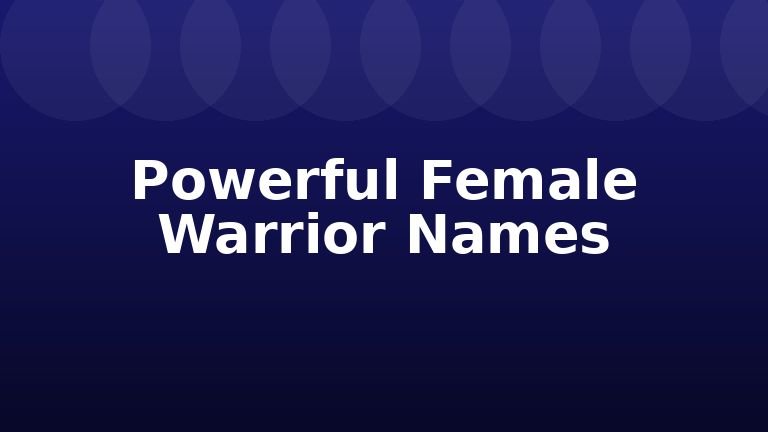 Powerful Female Warrior Names