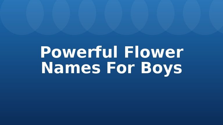 Powerful Flower Names For Boys