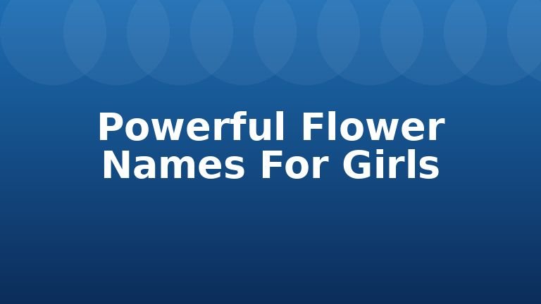 Powerful Flower Names For Girls