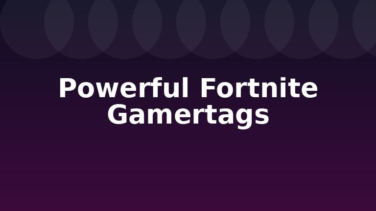 Powerful Fortnite Gamertags