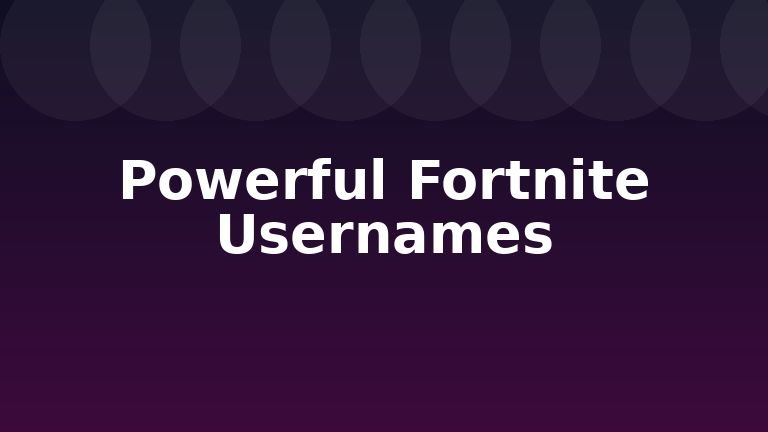 Powerful Fortnite Usernames