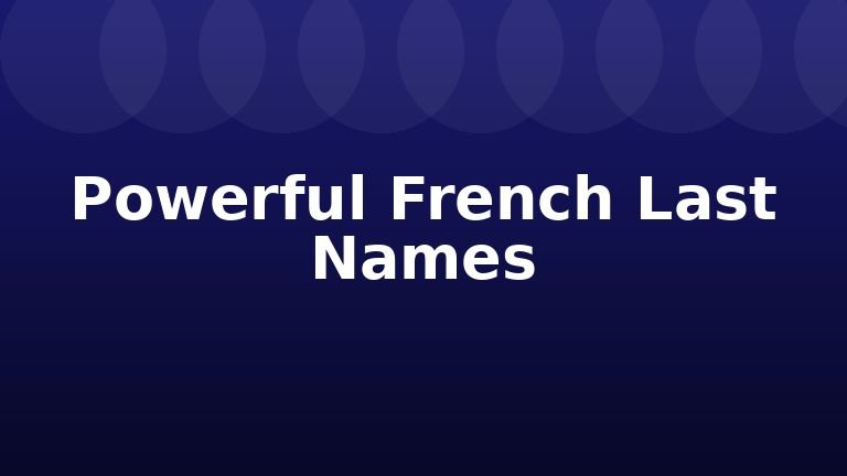 Powerful French Last Names