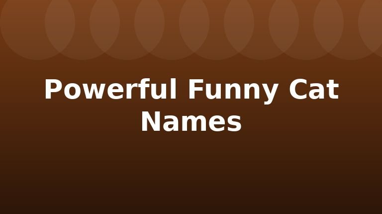 Powerful Funny Cat Names