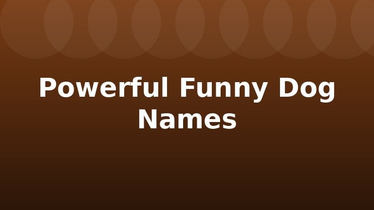 Powerful Funny Dog Names