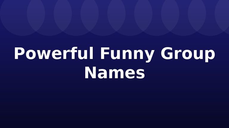Powerful Funny Group Names