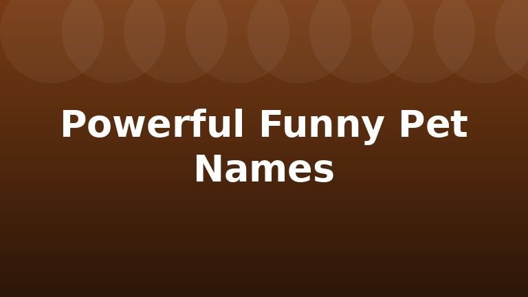 Powerful Funny Pet Names