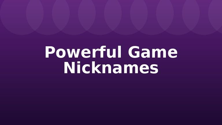 Powerful Game Nicknames