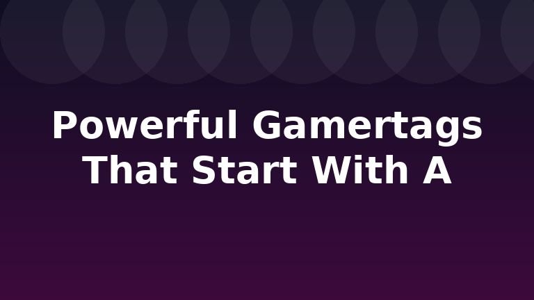 Powerful Gamertags That Start With A