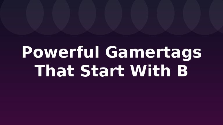 Powerful Gamertags That Start With B