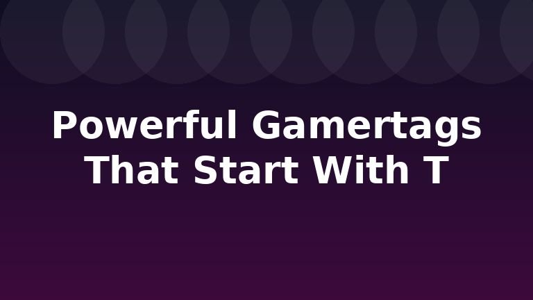 Powerful Gamertags That Start With T