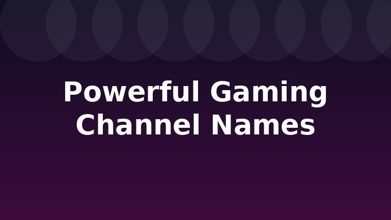 Powerful Gaming Channel Names