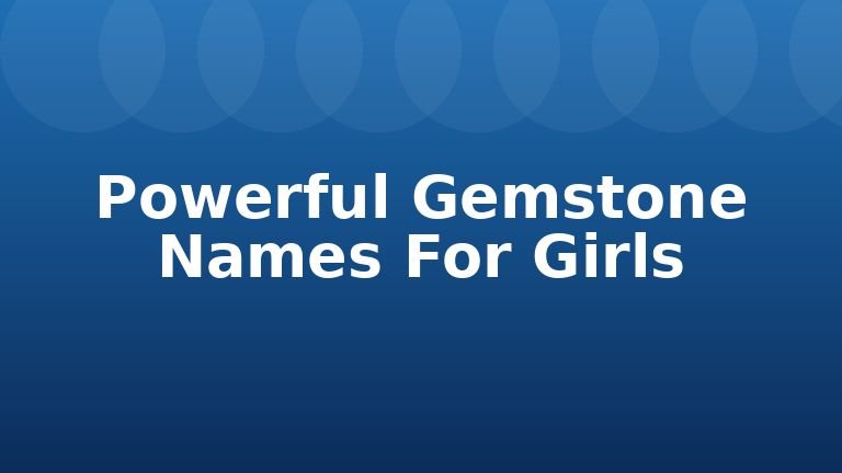 Powerful Gemstone Names For Girls