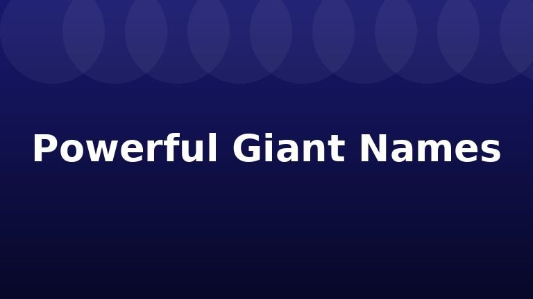 Powerful Giant Names