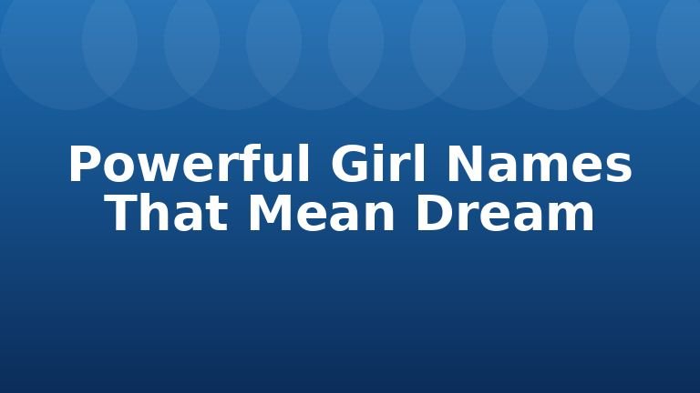 Powerful Girl Names That Mean Dream