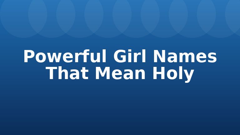 Powerful Girl Names That Mean Holy