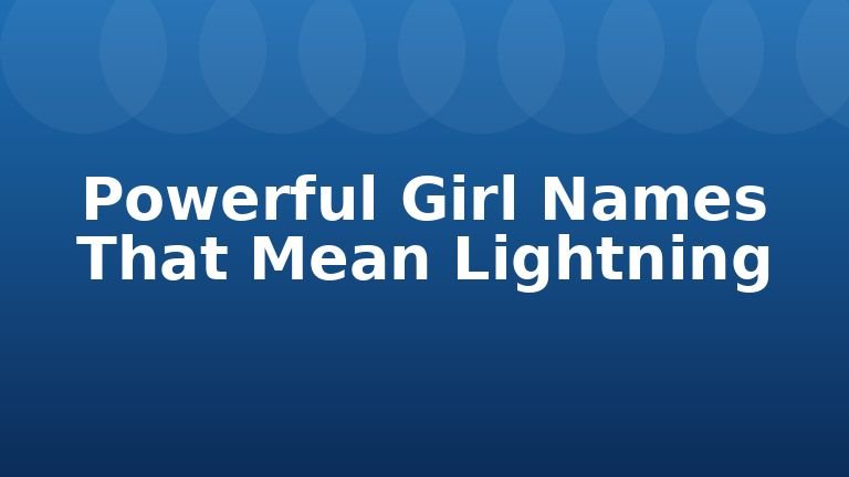 Powerful Girl Names That Mean Lightning