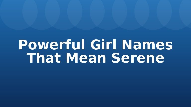 Powerful Girl Names That Mean Serene