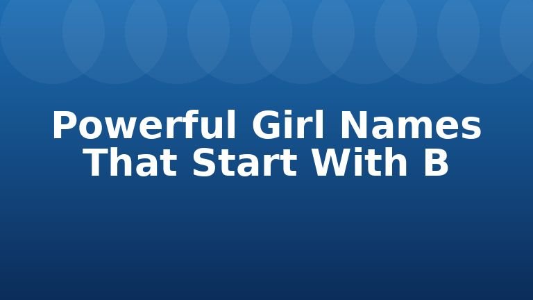 Powerful Girl Names That Start With B