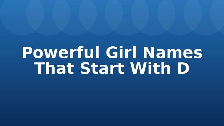 Powerful Girl Names That Start With D