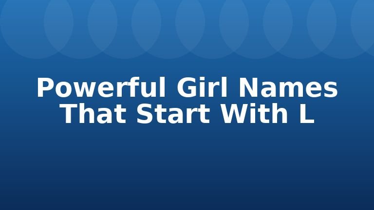 Powerful Girl Names That Start With L