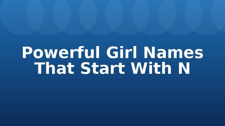 Powerful Girl Names That Start With N