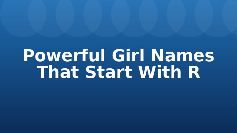 Powerful Girl Names That Start With R