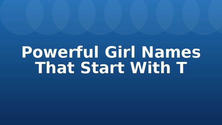 Powerful Girl Names That Start With T
