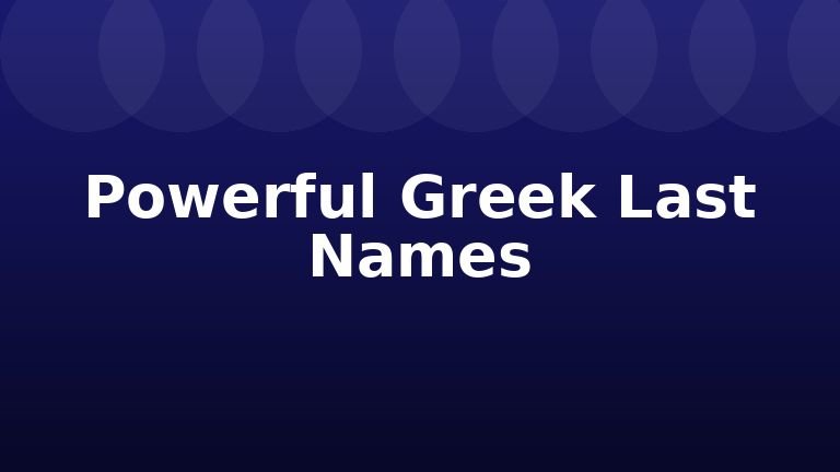 Powerful Greek Last Names