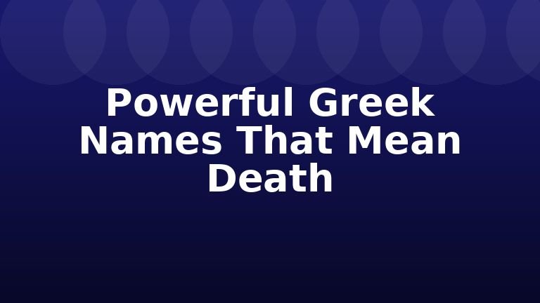 Powerful Greek Names That Mean Death