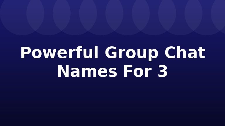 Powerful Group Chat Names For 3