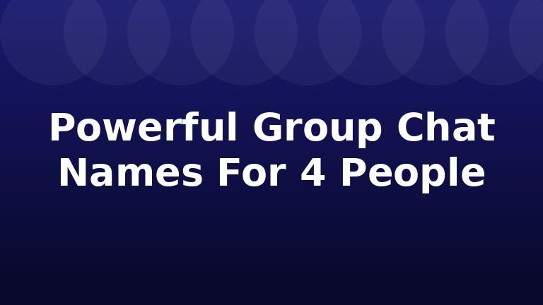 Powerful Group Chat Names For 4 People