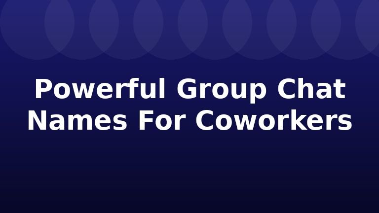 Powerful Group Chat Names For Coworkers