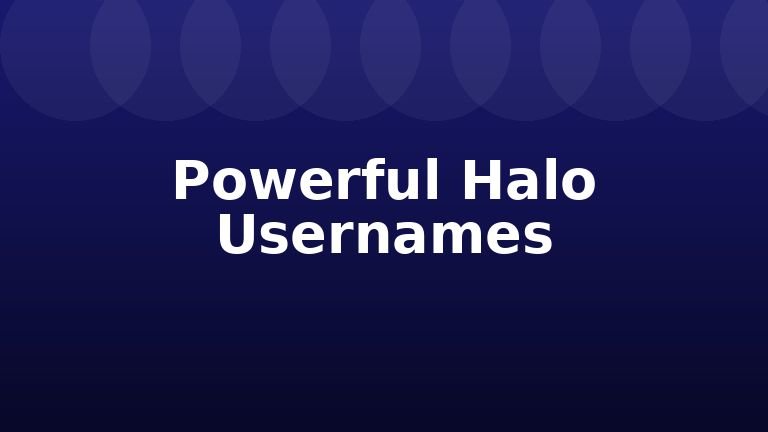 Powerful Halo Usernames