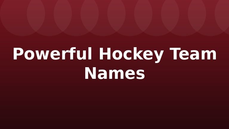 Powerful Hockey Team Names