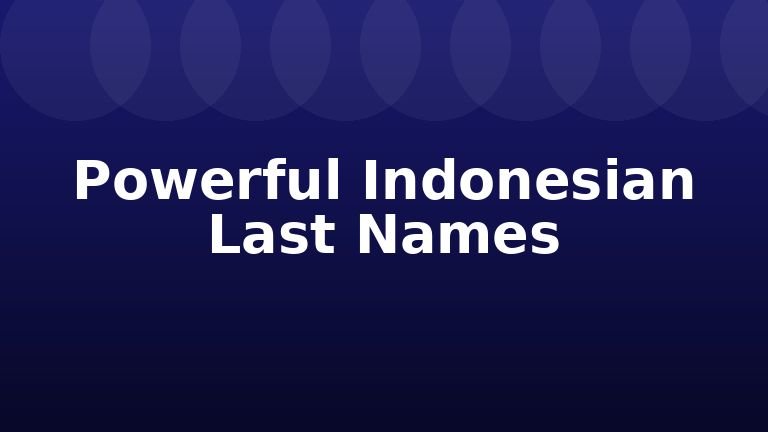 Powerful Indonesian Last Names