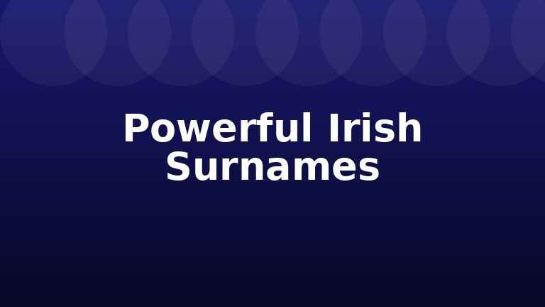 Powerful Irish Surnames
