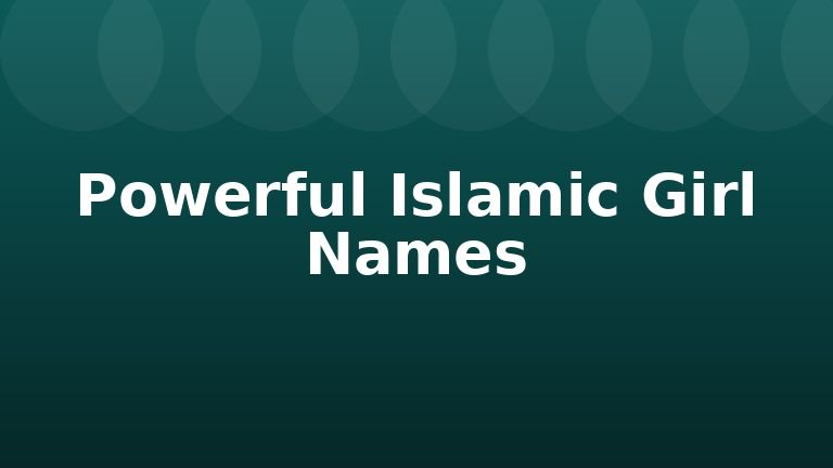 Powerful Islamic Girl Names