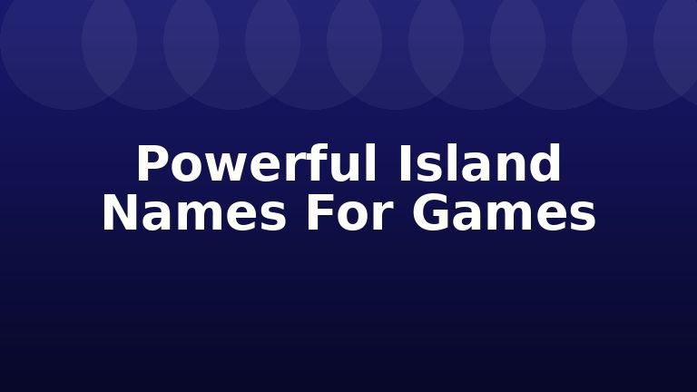 Powerful Island Names For Games