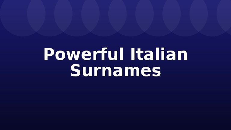 Powerful Italian Surnames