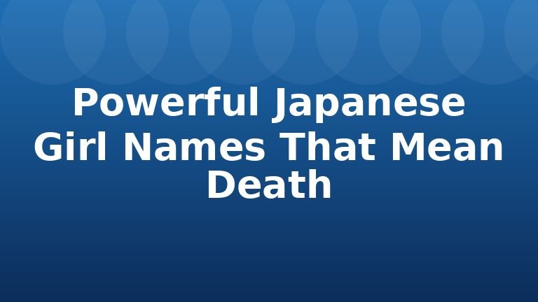 Powerful Japanese Girl Names That Mean Death