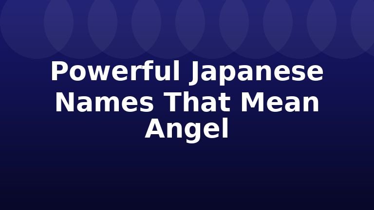 Powerful Japanese Names That Mean Angel