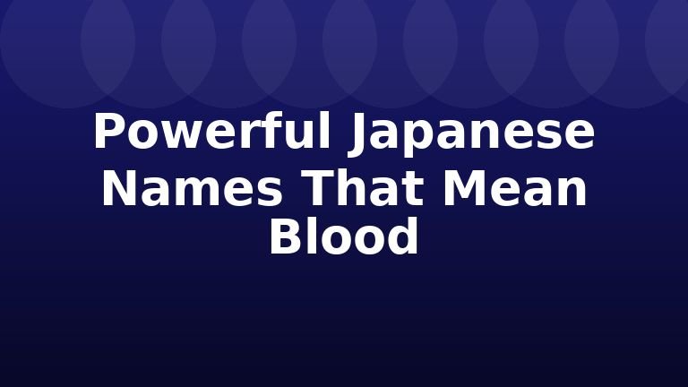 Powerful Japanese Names That Mean Blood